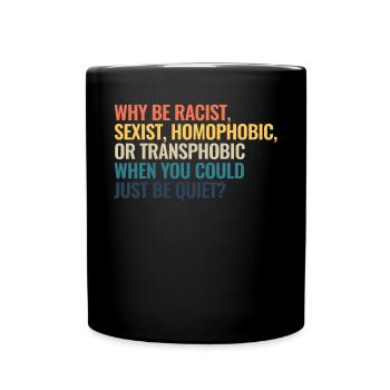 Warum rassistisch sexistisch homophob oder transph - Tasse einfarbig - Schwarz - Vorne