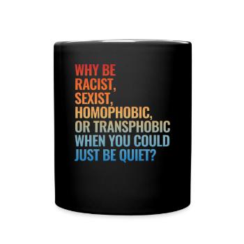 Warum rassistisch sexistisch homophob oder transph - Tasse einfarbig - Schwarz - Vorne