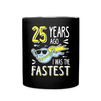 25 Years Ago I Was The Fastest 25. Geburtstag - Tasse einfarbig - Schwarz - Vorne