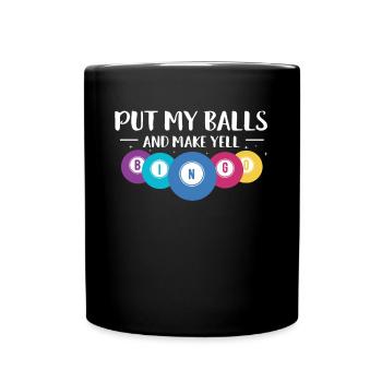 Put My Balls And Make Yell BINGO Shirt Geschenk - Tasse einfarbig - Schwarz - Vorne