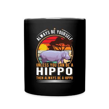 Always be yourself Hippo Nilpferd Flusspferd - Full Colour Mug - black - Front