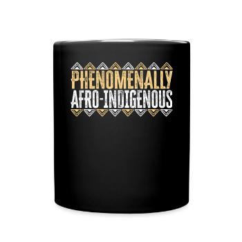 Phenomenally Afro- Indigenous Native American - Full Colour Mug - black - Front