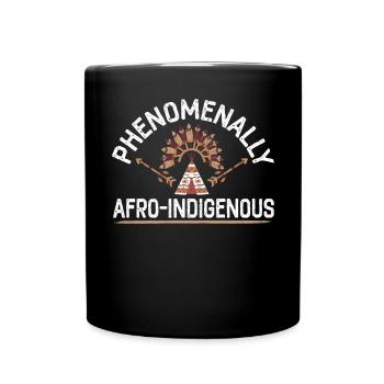 Phenomenally Afro- Indigenous Native American - Full Colour Mug - black - Front