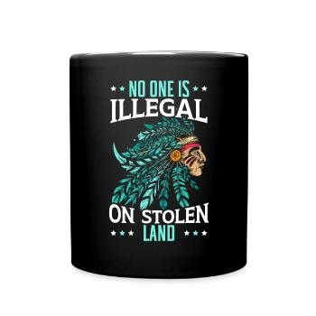 Niemand ist illegal auf gestohlenem Land Indigene - Tasse einfarbig - Schwarz - Vorne