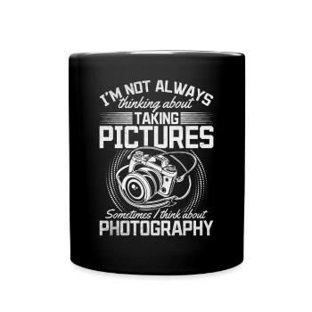 Photography I don't always think about the - Full Colour Mug - black - Front