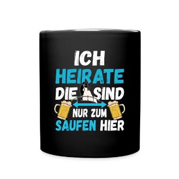 Ich heirate die Anderen sind nur zum trinken hier! - Tasse einfarbig - Schwarz - Vorne