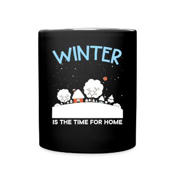 Winter Is The Time For Home Snow Winter Season - Full Colour Mug - black - Front