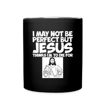 I'm Not Perfect But Jesus Thinks I'm To Die For 2 - Full Colour Mug - black - Front