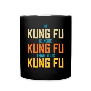 My Kung Fu Is More Kung Fu Than Yours - Full Colour Mug - black - Front