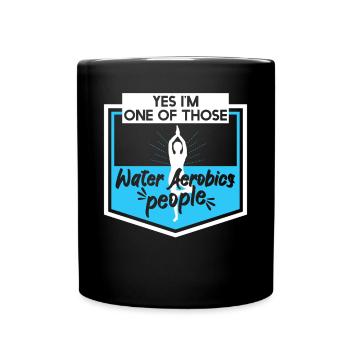 Yes Im One Of Those Water Aerobics People - Full Colour Mug - black - Front