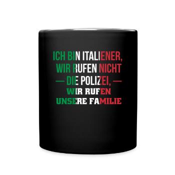 Ich Bin Italiener Wir Rufen Nicht Die Polizei... - Tasse einfarbig - Schwarz - Vorne