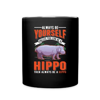 Always be yourself Hippo Nilpferd Flusspferd - Full Colour Mug - black - Front