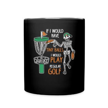 If I Would Have Tiny Balls Funny Disc Golf Motif - Full Colour Mug - black - Front