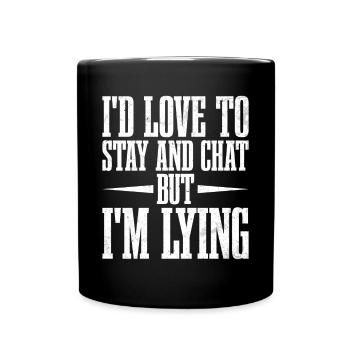 I'd Love To Stay And Chat But I'm Lying 3 - Tasse einfarbig - Schwarz - Vorne
