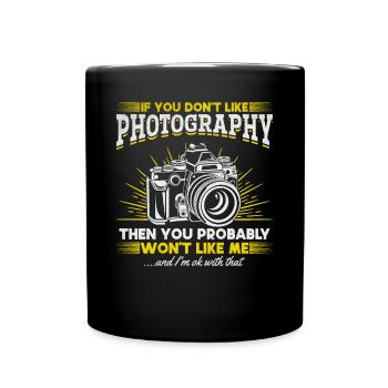 If you don't like photography, you will me - Full Colour Mug - black - Front