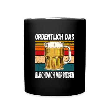 Ordentlich das Blechdach Verbiegen fun Trinkspruch - Tasse einfarbig - Schwarz - Vorne