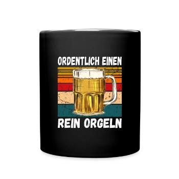 Ordentlich einen Rein Orgeln Lustiger Trinkspruch - Tasse einfarbig - Schwarz - Vorne
