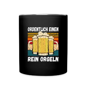 Ordentlich einen Rein Orgeln Lustiger Trinkspruch - Tasse einfarbig - Schwarz - Vorne