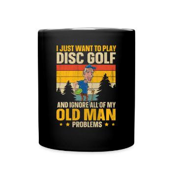 Ignore My Old Man Problems & Play Disc Golf - Tasse einfarbig - Schwarz - Vorne