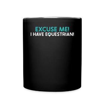 Excuse Me I Have Equestrian - Tasse einfarbig - Schwarz - Vorne