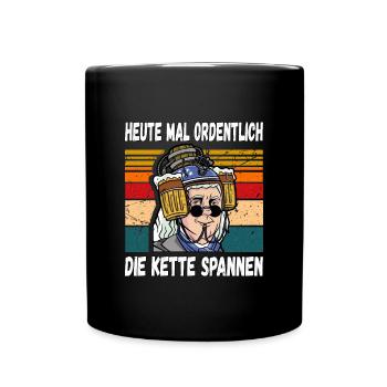 Heute mal Ordentlich die Kette Spannen Witzig - Tasse einfarbig - Schwarz - Vorne