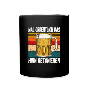 Mal Ordentlich das Hirn Betonieren Witziger Spruch - Tasse einfarbig - Schwarz - Vorne