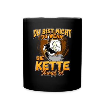 Du Bist Nicht Du Wenn Die Kette Stumpf Ist Förster - Tasse einfarbig - Schwarz - Vorne
