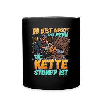 Du Bist Nicht Du Wenn Die Kette Stumpf Ist Förster - Tasse einfarbig - Schwarz - Vorne