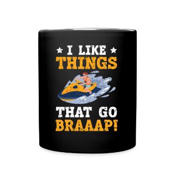 Ich mag Dinge, die Braaap Jetski Wasser gehen - Tasse einfarbig - Schwarz - Vorne