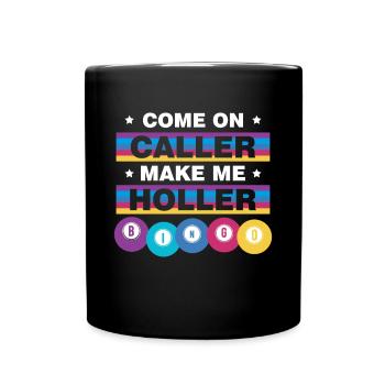 Come On Caller Make Me Holler BINGO - Tasse einfarbig - Schwarz - Vorne