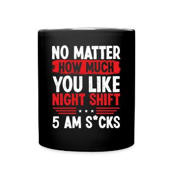 Night Shift Production Worker 5am Funny Humor - Full Colour Mug - black - Front