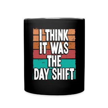 Night Shift Worker Blame Day Shift Funny Factory - Tasse einfarbig - Schwarz - Vorne