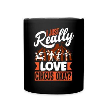 Circus Performer I Just Really Love Cirucs Okay - Full Colour Mug - black - Front