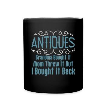 Antiques Grandma Bought Mom Threw - Full Colour Mug - black - Front