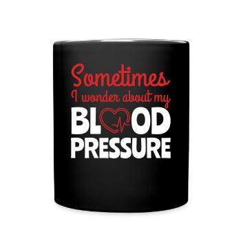 Sometimes I Wonder About Blood Pressure - Full Colour Mug - black - Front