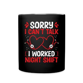 Night Shift Nurse I cant talk worked NursingNightN - Full Colour Mug - black - Front