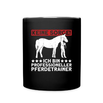 Keine Sorge! Ich Bin Professioneller Pferdetrainer - Tasse einfarbig - Schwarz - Vorne