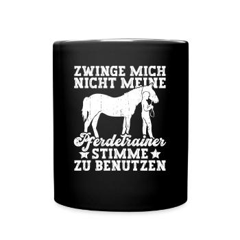 Zwinge Mich Nicht Meine Pferdetrainer Stimme Zu - Tasse einfarbig - Schwarz - Vorne