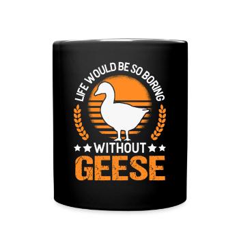 Life would be so boring without Geese Gänse - Tasse einfarbig - Schwarz - Vorne
