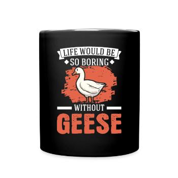 Life would be so boring without Geese Gänse - Tasse einfarbig - Schwarz - Vorne