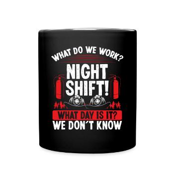 Night Shift Firemen What day is it Firefighter - Full Colour Mug - black - Front