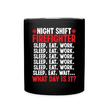Night Shift Firefighter What day is it Firemen - Full Colour Mug - black - Front