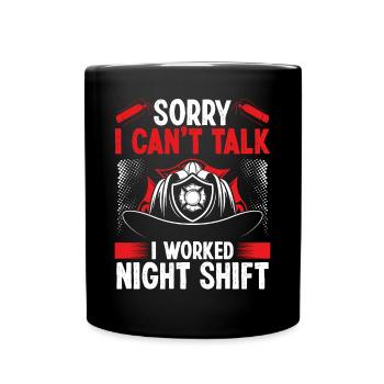 Night Shift Firemen Sorry I cant talk FirefighterN - Full Colour Mug - black - Front