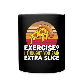 Exercice Je pensais que vous avez dit Pizza en tranches supplémentaires - Mug uni - noir - Devant