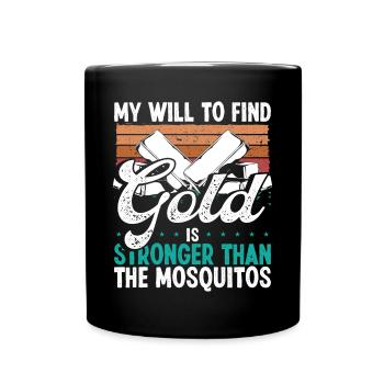 Gold Panner Will to find Gold Prospector Mosquitos - Full Colour Mug - black - Front