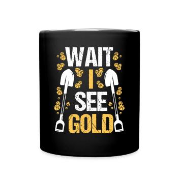 Gold Panner Wait I see Prospector Miner Digging - Full Colour Mug - black - Front