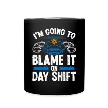Night Shift Policeman Blame Day Police Officer - Tasse einfarbig - Schwarz - Vorne