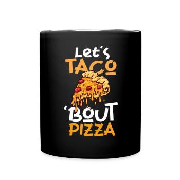Taco Bout Pizza Taco-dienstag Pizza - Tasse einfarbig - Schwarz - Vorne