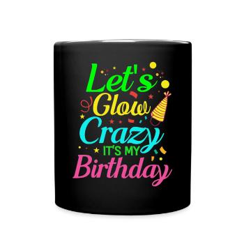 Funny Birthday Outfit Lass Lass Glow Crazy - Full Colour Mug - black - Front