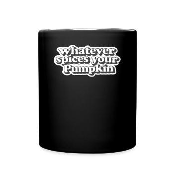 Was Auch Immer Gewürze Ihr Kürbis Herbst Herbst - Tasse einfarbig - Schwarz - Vorne